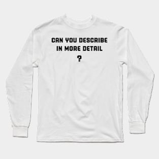 Need More Details Long Sleeve T-Shirt